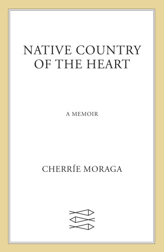 Native Country Of The Heart A Memoir First Edition Moraga Cherre