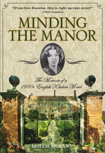 Minding The Manor The Memoir Of A 1930s English Kitchen Maid Moran