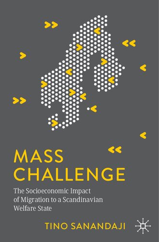 Mass Challenge The Socioeconomic Impact Of Migration To A Scandinavian Welfare State 1st Edition Tino Sanandaji