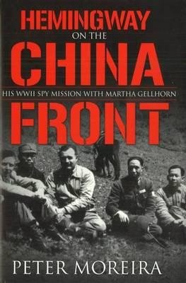 Hemingway On The China Front Peter Moreira Ernest Hemingway Martha Gellhorn
