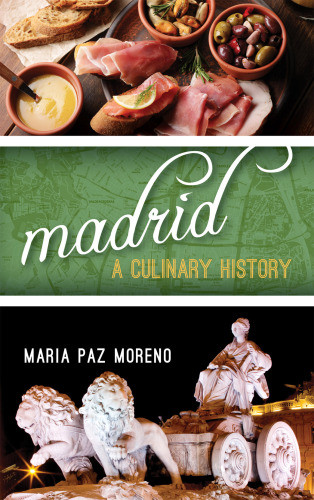 Madrid A Culinary History Moreno Mara Paz
