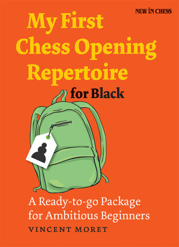My First Chess Opening Repertoire For Black A Readytogo Package For Ambitious Beginners Moret