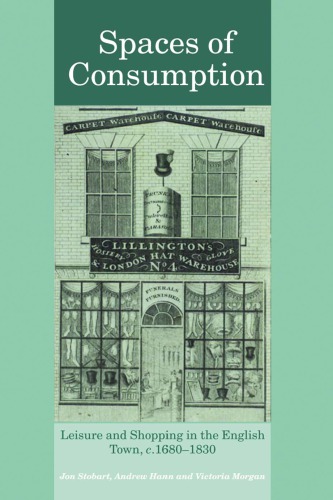 Spaces Of Consumption Leisure And Shopping In The English Town C16801830 Morgan