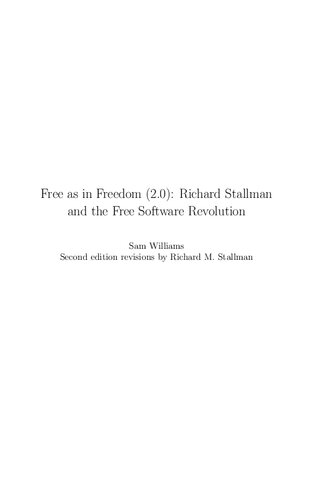 Free As In Freedom 20 Richard Stallman And The Free Software Revolution 2nd Edition Sam Williams Richard M Stallman