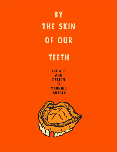 By The Skin Of Our Teeth The Art And Design Of Morning Breath Jason Noto