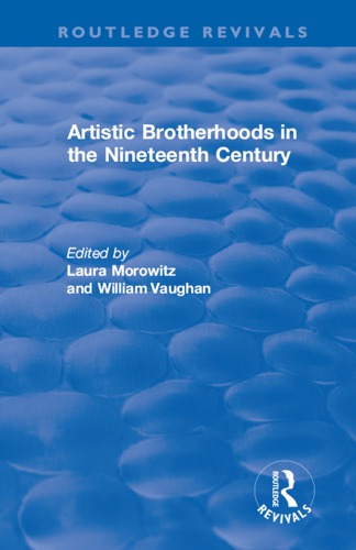 Artistic Brotherhoods In The Nineteenth Century Morowitz Lauravaughan