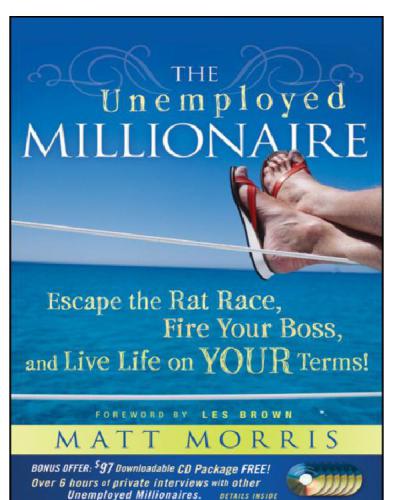 The Unemployed Millionaire Escape The Rat Race Fire Your Boss And Live Life On Your Terms 1st Edition Matt Morris
