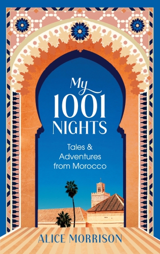 My 1001 Nights Tales Adventures From Morocco Morrison Alice
