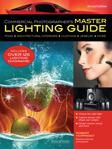 Commercial Photographers Master Lighting Guide Food Architectural Interiors Clothing Jewelry And More Second Edition Morrissey