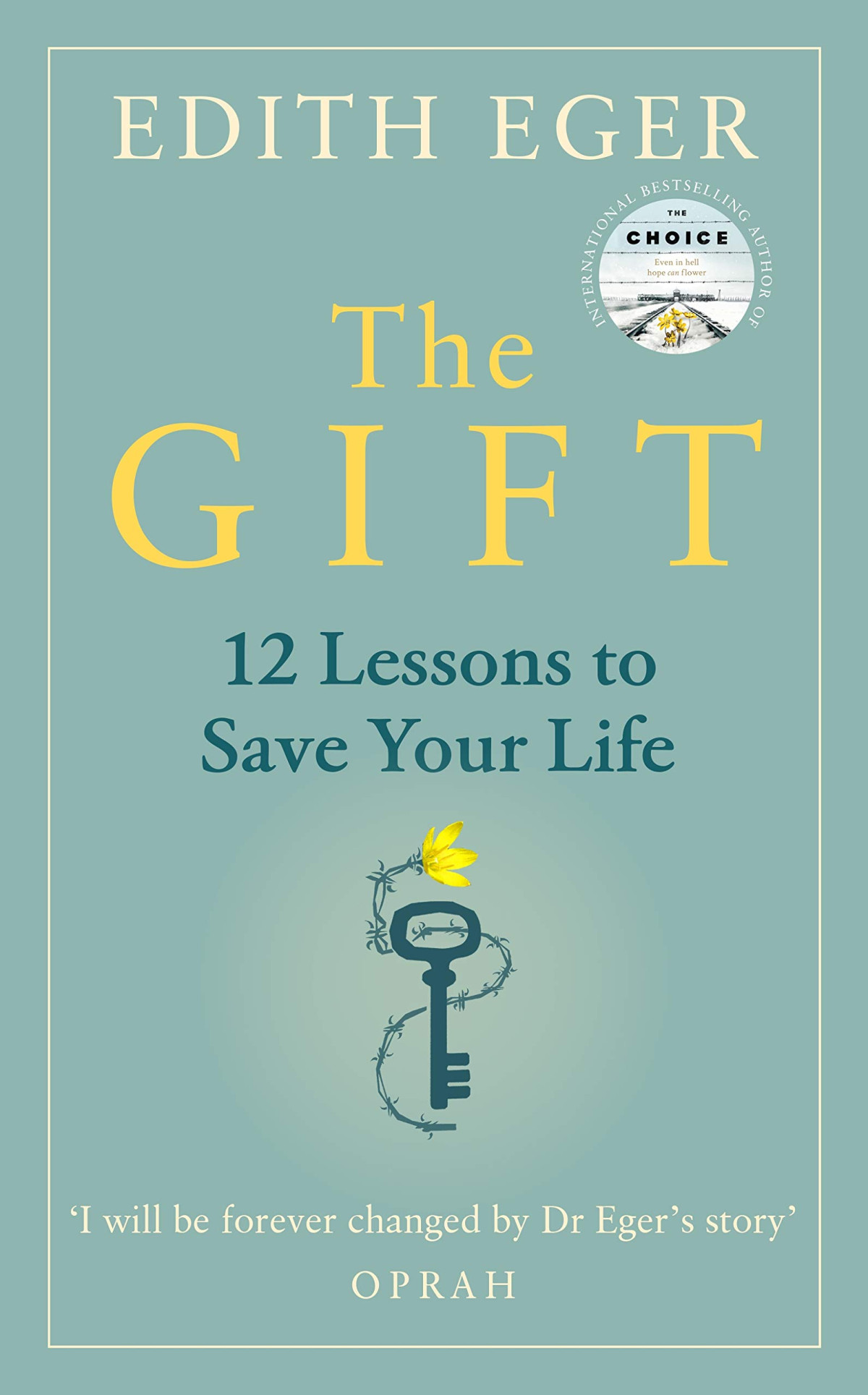 The Gift 12 Lessons To Save Your Life 1st Edition Edith Eger