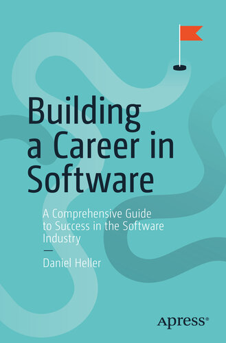 Building A Career In Software A Comprehensive Guide To Success In The Software Industry Daniel Heller
