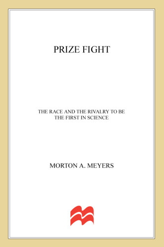 Prize Fight The Race And The Rivalry To Be The First In Science Morton Meyers