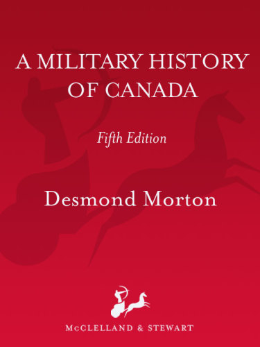 A Military History Of Canada 5th Ed Morton Desmond