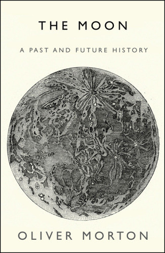 The Moon A History For The Future Morton Oliver