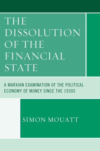 The Dissolution Of The Financial State A Marxian Examination Of The Political Economy Of Money Since The 1930s Mouatt