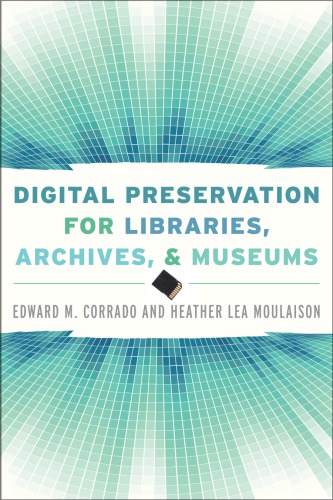 Digital Preservation For Libraries Archives And Museums Moulaison Sandy