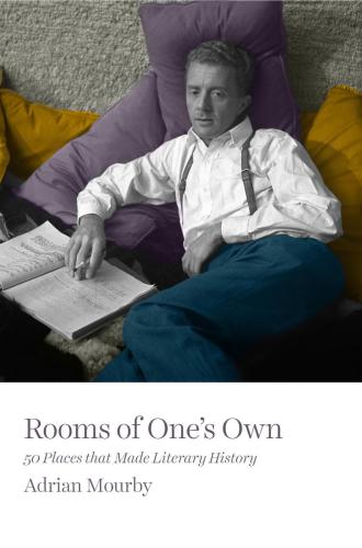 Rooms Of Ones Own 50 Places That Made Literary History Mourby