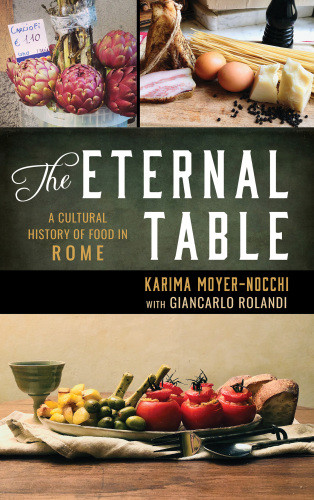 The Eternal Table A Cultural History Of Food In Rome Karima Moyernocchi