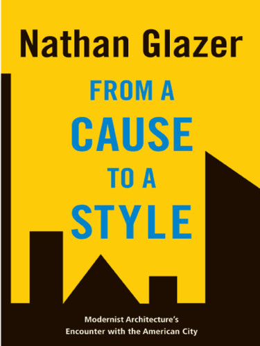 From A Cause To A Style Modernist Architectures Encounter With The American City Moynihan