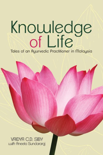 Knowledge Of Life Tales Of An Ayurvedic Practitioner In Malaysia Mph Publishingsiby