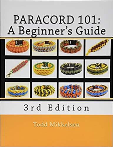 Paracord 101 A Beginners Guide 3rd Edition Mr Todd Mikkelsenms Lauren Mikkelsen