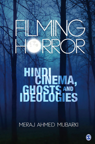 Filming Horror Hindi Cinema Ghosts And Ideologies Mubarki Meraj Ahmed