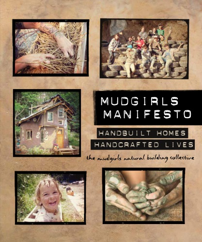 Mudgirls Manifesto Handbuilt Homes Handcrafted Lives Mudgirls Natural Building Collective