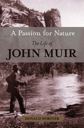 A Passion For Nature The Life Of John Muir Muir Johnworster