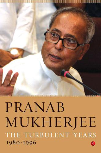 The Turbulent Years 1980 1996 Pranab Mukherjee