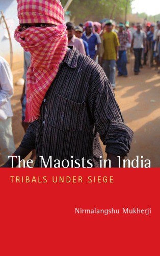 The Maoists In India Tribals Under Siege Mukherji Nirmalangshu