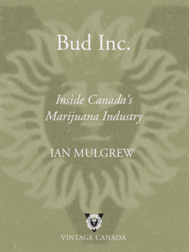 Bud Inc Inside Canadas Marijuana Industry Mulgrew Ian