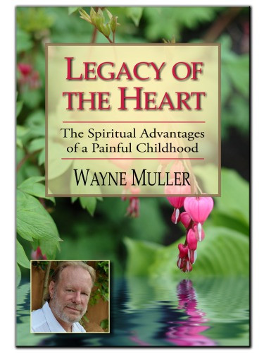 Legacy Of The Heart The Spiritual Advantages Of A Painful Childhood Muller