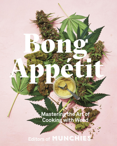 Bong Appetit Mastering The Art Of Cooking With Weed Editors Of Munchies