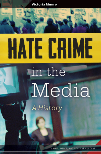 Hate Crime In The Media A History Munro Victoria