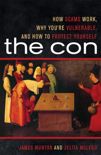The Con How Scams Work Why Youre Vulnerable And How To Protect Yourself Munton