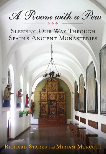 A Room With A Pew Sleeping Our Way Through Spains Ancient Monasteries Murcutt