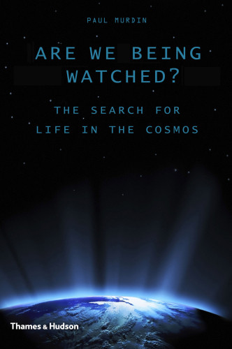 Are We Being Watched The Search For Life In The Cosmos Murdin