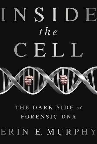 Inside The Cell The Dark Side Of Forensic Dna Murphy Erin