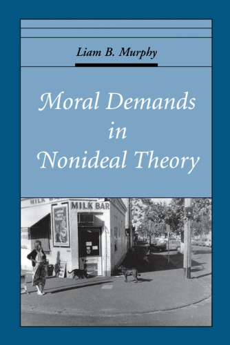 Moral Demands In Nonideal Theory 1st Issued As An Oxford Unversity Press Pbk Murphy