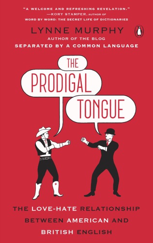 The Prodigal Tongue The Lovehate Relationship Between American And British English Lynne Murphy