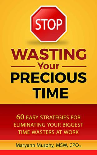 Stop Wasting Your Precious Time 60 Easy Strategies For Eliminating Your Biggest Time Wasters At Work Murphy