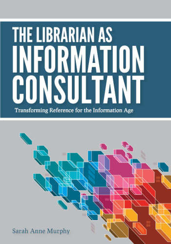 The Librarian As Information Consultant Sarah Anne Murphy