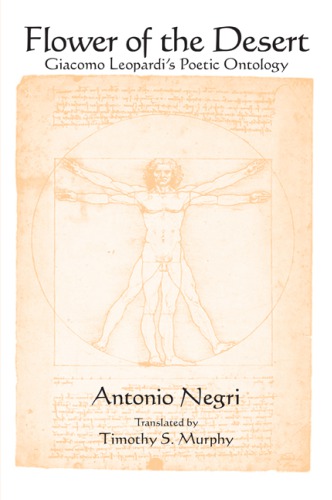 Flower Of The Desert Giacomo Leopardis Poetic Ontology Antonio Negri Translated By Timothy S Murphy