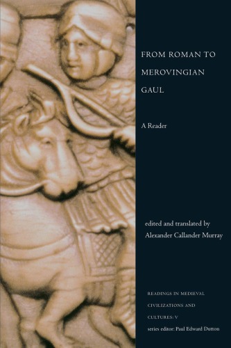 From Roman To Merovingian Gaul A Reader Murray Alexander C