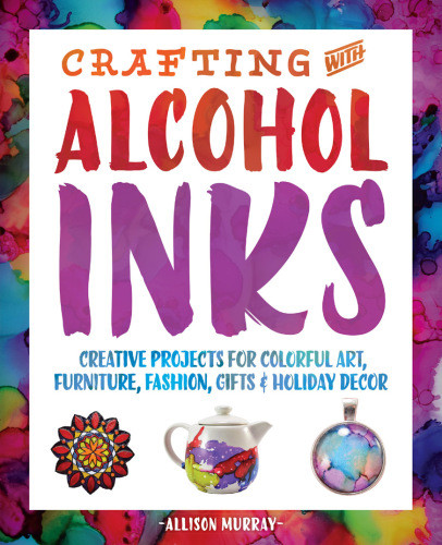 Crafting With Alcohol Inks Allison Murray