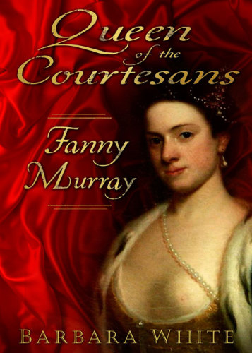 Queen Of The Courtesans Fanny Murray Murray Fannywhite Barbara