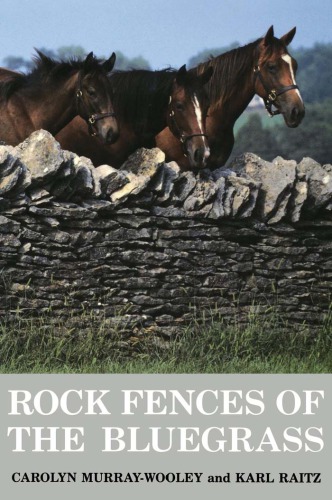Rock Fences Of The Bluegrass 1st Ed Carolyn Murraywooley Karl Raitz