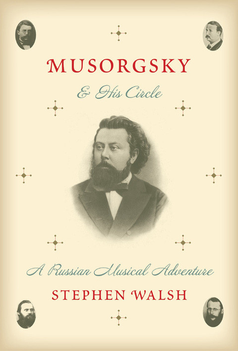 Musorgsky And His Circle A Russian Musical Adventure 1st Edition Stephen Walsh