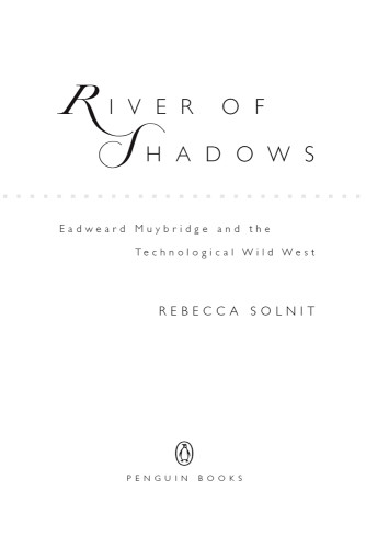 River Of Shadows Eadweard Muybridge And The Technological Wild West Muybridge