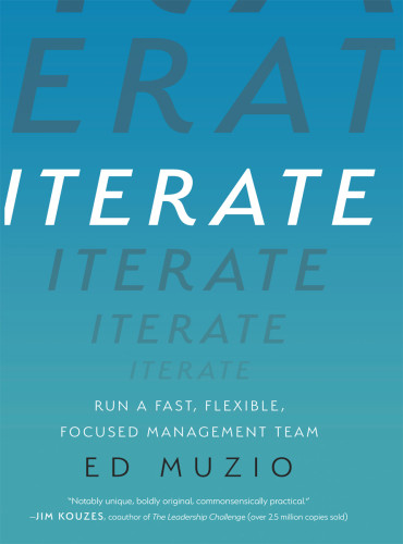 Iterate Run A Fast Flexible Focused Management Team First Edition Muzio